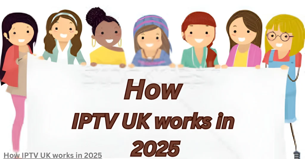 How IPTV UK works in 2025