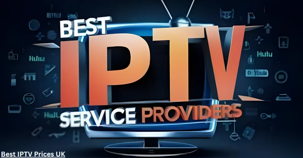 Best IPTV Prices UK